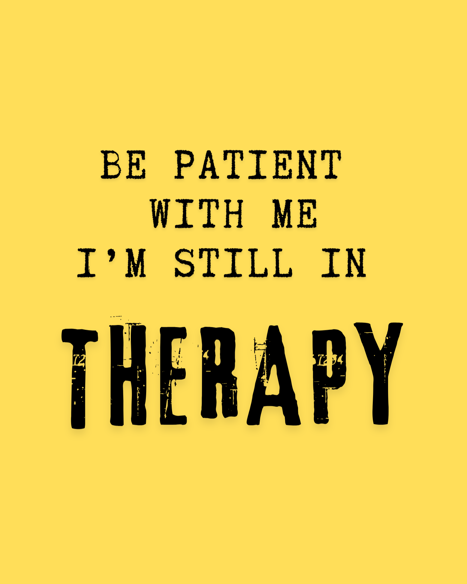 Be Patient With Me-I'm Still In Therapy